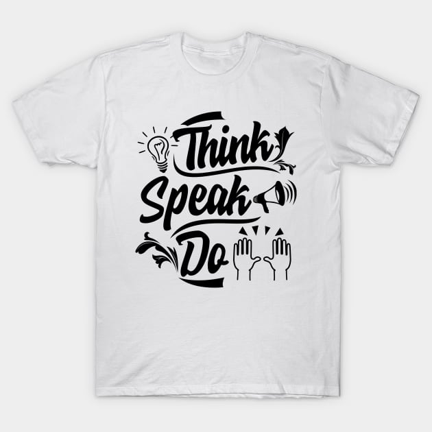 Think. Speak. Do. Think Positive Inspirational Quotes T-Shirt by Melanificent1